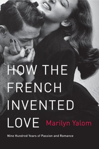 Marilyn Yalom/How the French Invented Love@ Nine Hundred Years of Passion and Romance
